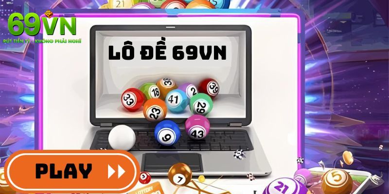 Lô Đề 69VN: Khám Phá Ưu Điểm Và Các Loại Hình Đỉnh Cao 1 Giới thiệu sảnh lô đề 69VN