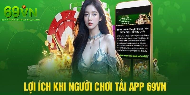 Tải App 69VN – Bước Đầu Tiên Đến Thế Giới Giải Trí Đỉnh Cao 1 Những lý do người chơi nên chọn việc tải app 69VN